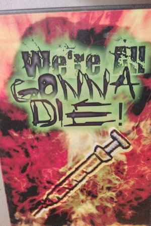We’re All Gonna Die!