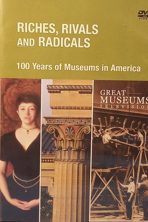 Riches Rivals & Radicals: 100 Years of Museums in America