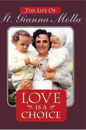 Love Is a Choice: The Life of St. Gianna Molla