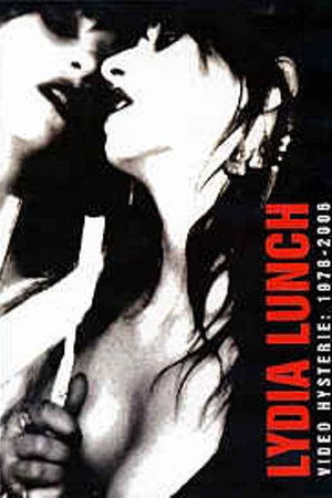 Lydia Lunch: Video Hysterie: 1978 - 2006