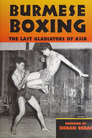 Burmese Boxing: The Last Gladiators of Asia