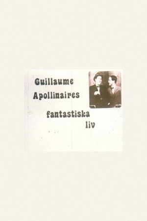Guillaume Apollinaires fantastiska liv