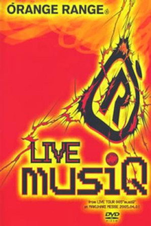 Orange Range - LIVE musiQ ~from LIVE TOUR 005 “musiQ” at MAKUHARI MESSE 2005.04.01~