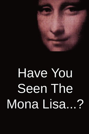 Have You Seen The Mona Lisa...?
