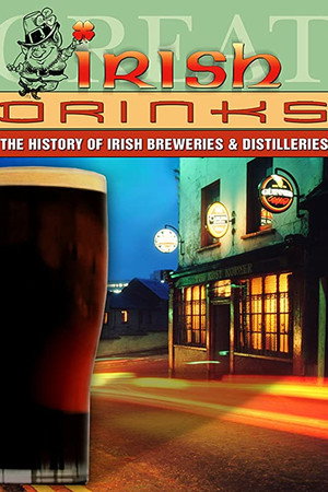 Great Irish Drinks: The History of Irish Breweries & Distilleries