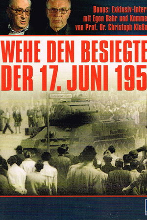 Wehe den Besiegten - Der 17. Juni 1953