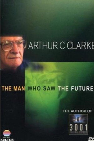 Arthur C. Clarke: The Man Who Saw the Future