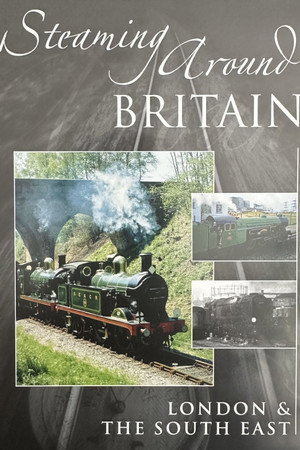 Steaming Around Britain: London and the South East