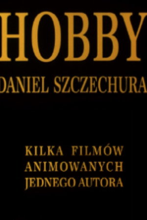 Hobby. Daniel Szczechura. Kilka filmów animowanych jednego autora