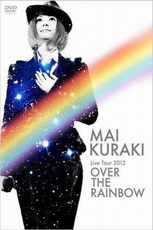 Mai Kuraki Live Tour 2012 ~OVER THE RAINBOW~
