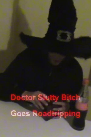 Doctor Slutty Bitch Goes Roadtripping