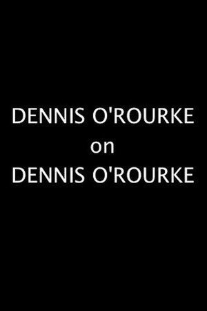Dennis O'Rourke on Dennis O'Rourke