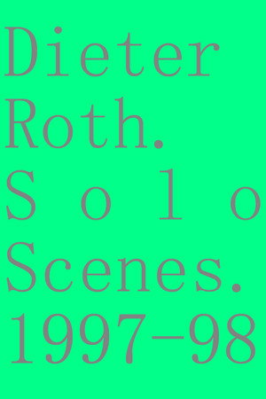 Dieter Roth. Solo Scenes. 1997-98