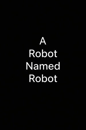 A Robot Named Robot