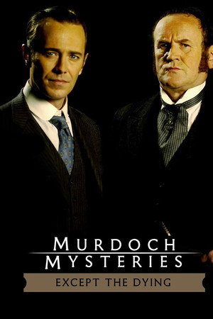The Murdoch Mysteries: Except the Dying