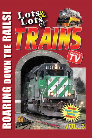 Lots & Lots of TRAINS, Vol 3 - Roaring Down the Rails!