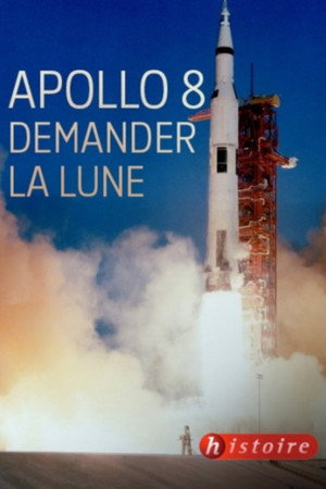 Apollo 8, demander la lune
