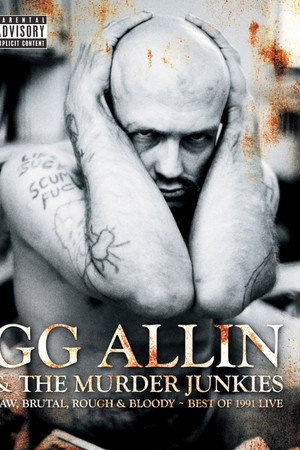 GG Allin & The Murder Junkies: Raw, Brutal, Rough & Bloody - The Best of 1991 Live