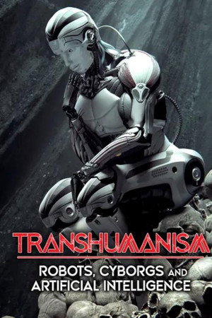 Transhumanism: Robots, Cyborgs, and Artificial Intelligence