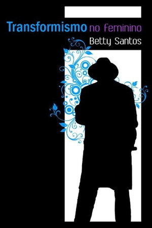 Transformismo no Feminino: Betty Santos