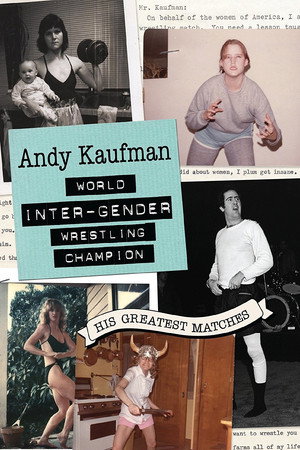 Andy Kaufman World Inter-Gender Wrestling Champion: His Greatest Matches