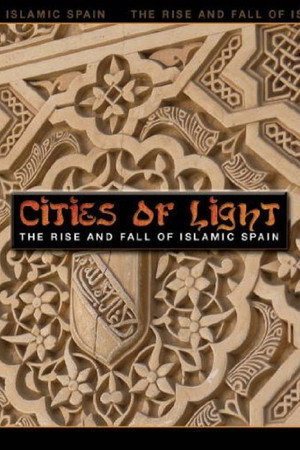 Cities of Light: The Rise and Fall of Islamic Spain