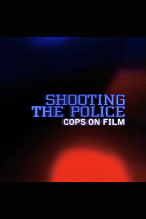 Shooting the Police: Cops on Film