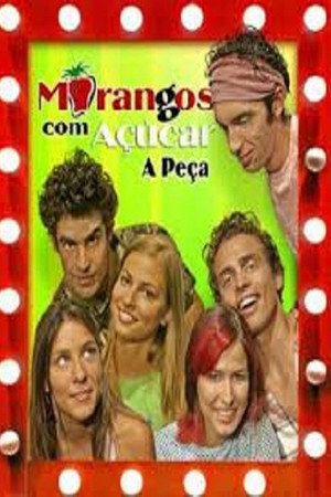 Morangos com Açúcar: A Peça