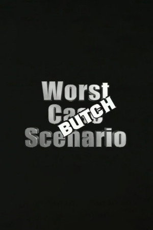 Worst Case Scenario: Butch Edition