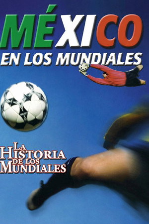 La Historia De Los Mundiales: México En Los Mundiales