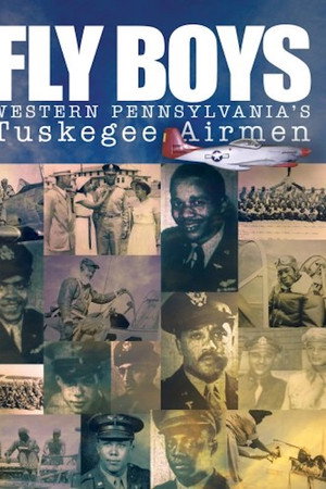 Fly Boys: Western Pennsylvania's Tuskegee Airmen