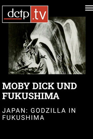 Moby Dick – Godzilla – Fukushima