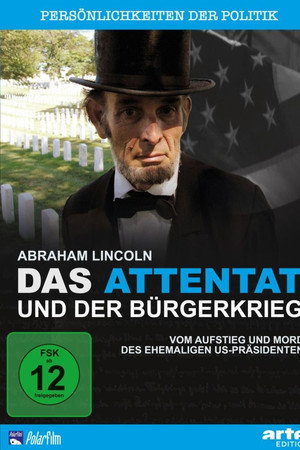 Abraham Lincoln - Das Attentat und der Bürgerkrieg