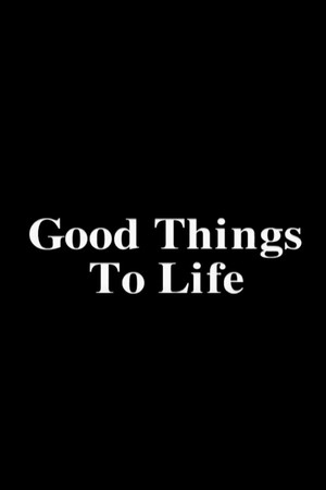 Good Things To Life