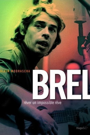 Brel, Rêver un Impossible Rêve