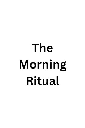 The Morning Ritual