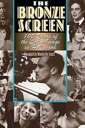 The Bronze Screen: 100 Years of the Latino Image in American Cinema