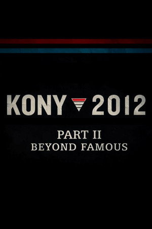 Kony 2012 Part II: Beyond Famous